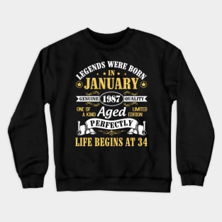 Legends Were Born In January 1987 Genuine Quality Aged Perfectly Life Begins At 34 Years Birthday Crewneck Sweatshirt